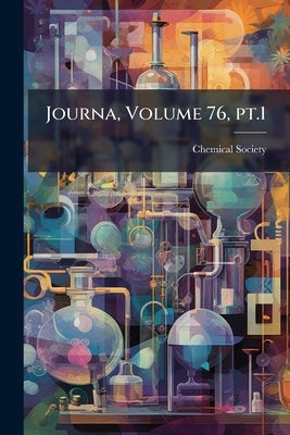 Journa, Volume 76, pt.1 by Chemical Society (Great Britain)