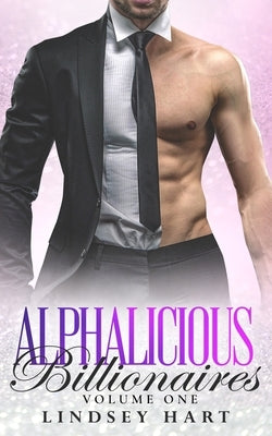 Alphalicious Billionaires Volume 1 by Hart, Lindsey