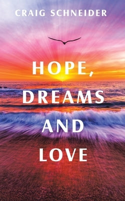 Hope, Dreams and Love by Schneider, Craig