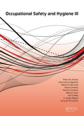 Occupational Safety and Hygiene III by Arezes, Pedro M.