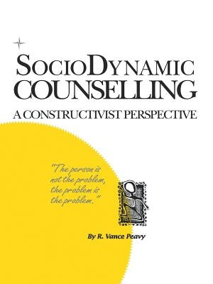 Sociodynamic Counselling: A Constructivist Perspective by Peavy, R. Vance