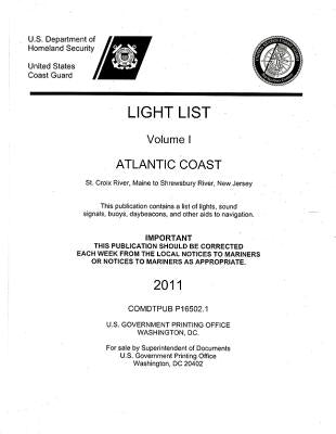 Light List, 2011, V. 1, Atlantic Coast, St. Croix River, Maine to Shrewsbury River, New Jersey by U S Coast Guard