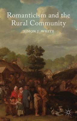 Romanticism and the Rural Community by White, S.