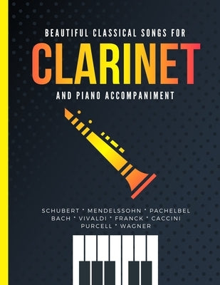 Beautiful Classical Songs for CLARINET and Piano Accompaniment: 12 Popular Wedding Pieces * Easy and Intermediate Level Arrangements * Sheet Music for by Urbanowicz, Alicja