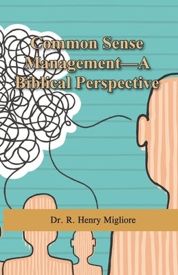 Common Sense Management: A Biblical Perspective by Migliore, R. Henry