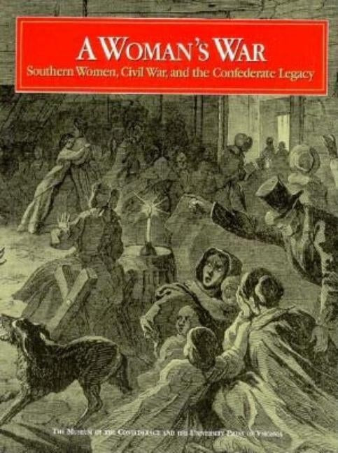 A Woman's War: Southern Women, Civil War, and the Confederate Legacy by Campbell, Edward D. C.