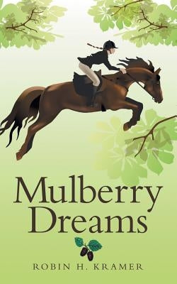 Mulberry Dreams by Kramer, Robin H.