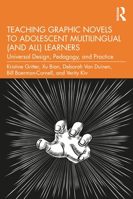 Teaching Graphic Novels to Adolescent Multilingual (and All) Learners: Universal Design, Pedagogy, and Practice by Gritter, Kristine