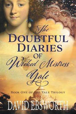 The Doubtful Diaries of Wicked Mistress Yale by Ebsworth, David