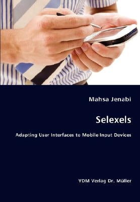 Selexels- Adapting User Interfaces to Mobile Input Devices by Jenabi, Mahsa