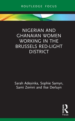 Nigerian and Ghanaian Women Working in the Brussels Red-Light District by Adeyinka, Sarah