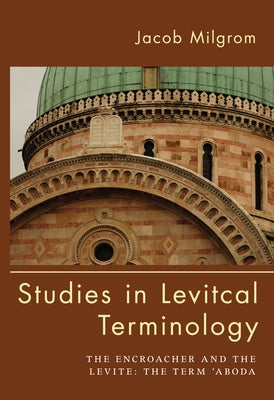Studies in Levitical Terminology: The Encroacher and the Levite the Term 'Aboda by Milgrom, Jacob