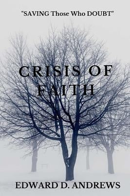Crisis of Faith: SAVING Those Who DOUBT by Andrews, Edward D.