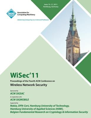 WiSec 11 Proceedings of the Fourth ACM Conference on Wireless Network Security by Wisec 11 Conference Committee