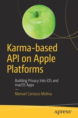Karma-Based API on Apple Platforms: Building Privacy Into IOS and macOS Apps by Carrasco Molina, Manuel