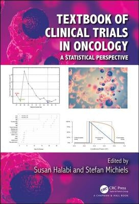 Textbook of Clinical Trials in Oncology: A Statistical Perspective by Halabi, Susan