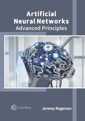 Artificial Neural Networks: Advanced Principles by Rogerson, Jeremy