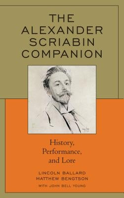 The Alexander Scriabin Companion: History, Performance, and Lore by Young, John Bell