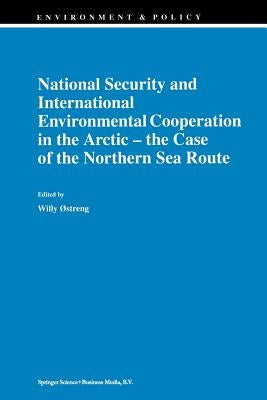National Security and International Environmental Cooperation in the Arctic -- The Case of the Northern Sea Route by Østreng, Willy