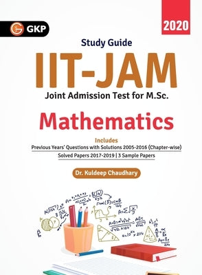 IIT JAM (Joint Admission Test for M.Sc.) 2020 - Mathematics by Chaudhary, Kuldeep