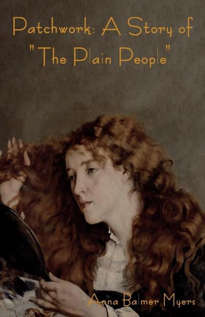 Patchwork: A Story of the Plain People by Myers, Anna Balmer
