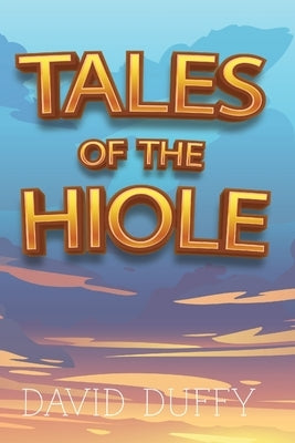 Tales Of The Hiole by Duffy, David