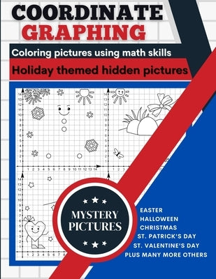 Coordinate Graphing: Creating Pictures Using Math Skills Holiday Themed Book With Mystery Hidden Pictures A Graph Art Puzzles Book by Dorny, Lora