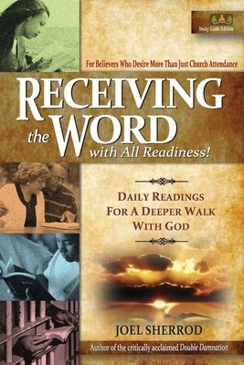 Receiving the Word with All Readiness!: Daily Readings for a Deeper Walk with God by Sherrod, Joel