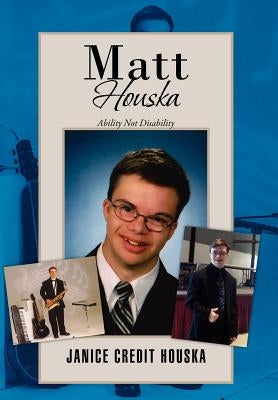Matt Houska: Ability Not Disability by Houska, Janice Credit
