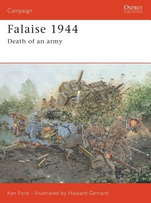 Falaise 1944: Death of an Army by Ford, Ken