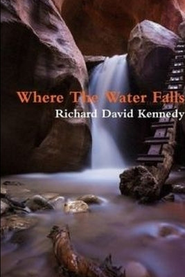 Where The Water Falls by Kennedy, Richard
