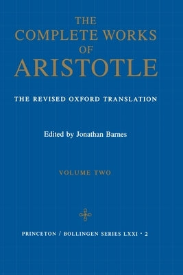 Complete Works of Aristotle, Volume 2: The Revised Oxford Translation by Aristotle