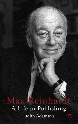 Max Reinhardt: A Life in Publishing by Adamson, J.