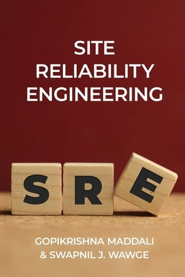 Site Reliability Engineering by Gopikrishna Maddali