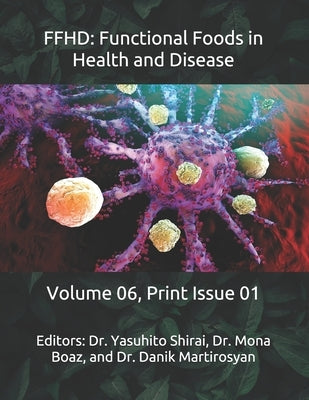 Ffhd: Functional Foods in Health and Disease: Volume 06, Print Issue 01 by Martirosyan, Danik M.