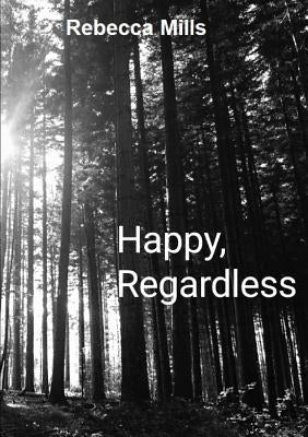 Happy Regardless by Mills, Rebecca