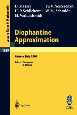 Diophantine Approximation: Lectures Given at the C.I.M.E. Summer School Held in Cetraro, Italy, June 28 - July 6, 2000 by Masser, David