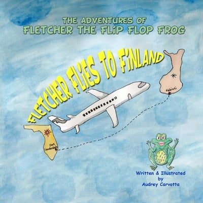 Fletcher Flies to Finland by Carvotta, Geno A.