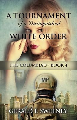 A Tournament of a Distinguished White Order: The Columbiad - Book 4 by Sweeney, Gerald F.