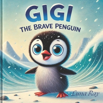 Gigi the Brave Penguin by Ray, Luna