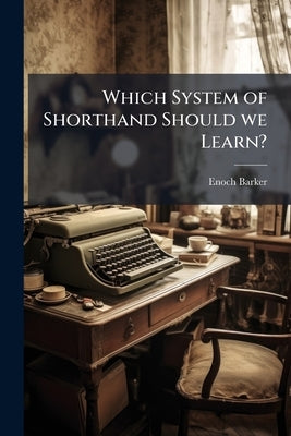 Which System of Shorthand Should we Learn? by Barker, Enoch