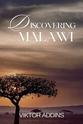 Discovering Malawi: A Journey Through Art and Essence by Addins, Viktor