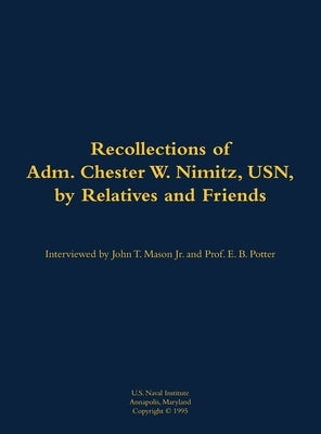 Recollections of Adm. Chester W. Nimitz, USN, by Relatives and Friends by Mason, John T.