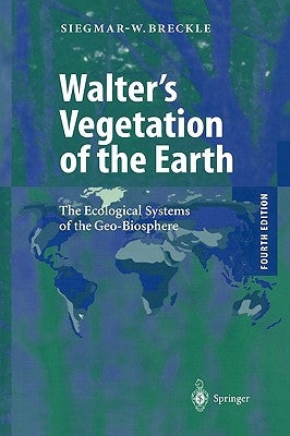 Walter's Vegetation of the Earth: The Ecological Systems of the Geo-Biosphere by Breckle, Siegmar-Walter