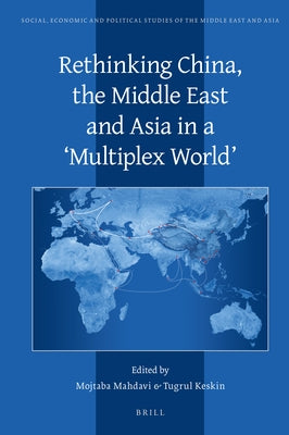 Rethinking China, the Middle East and Asia in a 'Multiplex World' by Mahdavi, Mojtaba