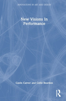 New Visions in Performance by Carver, Gavin