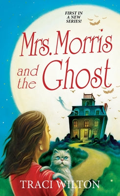 Mrs. Morris and the Ghost by Wilton, Traci