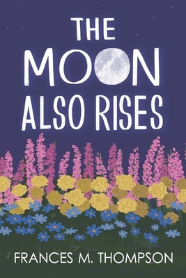 The Moon Also Rises by Thompson, Frances M.