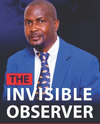The Invisible Observer by Kasonso, Roosevelt Bwalya