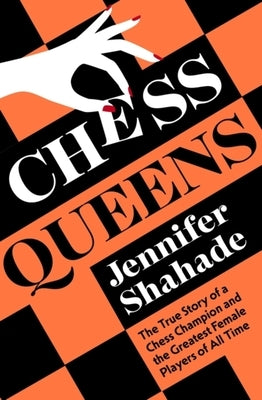 Chess Queens by Shahade, Jennifer